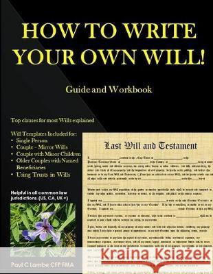 HOW TO WRITE YOUR OWN WILL! Guide and Workbook Paul Lamb 9780994783622 Paul Lambe