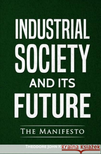 Industrial Society and Its Future Theodore John Kaczynski 9780994790149