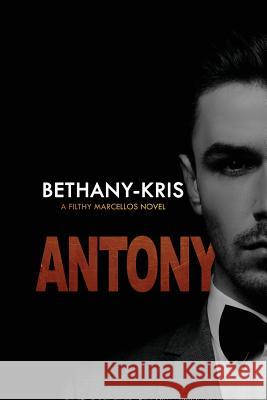 Filthy Marcellos: Antony Bethany-Kris 9780994790934 Bethany-Kris