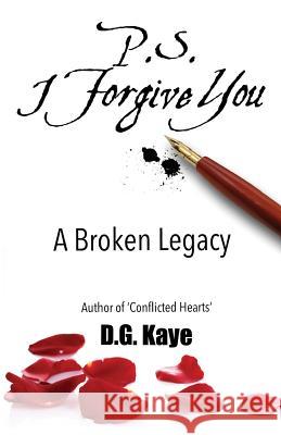 P.S. I Forgive You: A Broken Legacy D. G. Kaye 9780994793829 D.G. Kaye