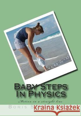 Baby Steps in Physics: Motion in a Straight Line Boris Sapozhnikov 9780994802804 How2physics