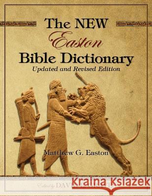 The NEW Easton Bible Dictionary: Updated and Revised Edition Matthew George Easton, David Elton Graves 9780994806048 New Easton Bible Dictionary: Updated and Revi