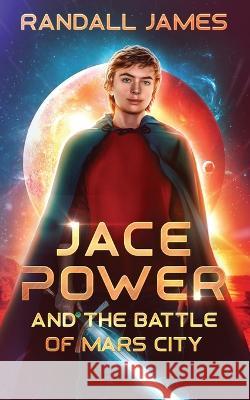 Jace Power and the Battle of Mars City Randall James 9780994807250 Atlantic Breeze Books