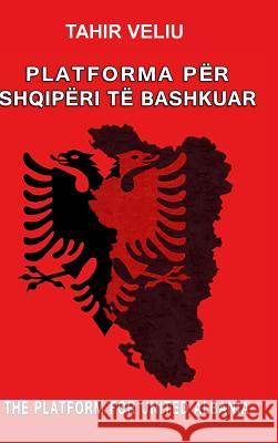 Platforma Për Shqipëri Të Bashkuar Tahir Veliu 9780994809803 Shqiperia E Bashkuar.Al