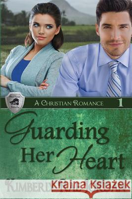 Guarding Her Heart: A Christian Romance Kimberly Rae Jordan 9780994810922