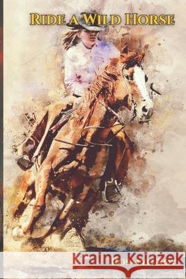 Ride a Wild Horse Rosalyn Roy 9780994813602 Ride a Wild Horse