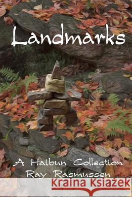 Landmarks: A Haibun Collection Ray Rasmussen 9780994813800 Haibun Bookshelf Publishing