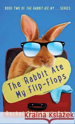 The Rabbit Ate My Flip-Flops Rachel Elizabeth Cole 9780994821607 Tangled Oak Press