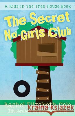 The Secret No-Girls Club Rachel Elizabeth Cole Kathrina Iris 9780994821614 Tangled Oak Press