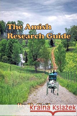 The Amish Research Guide: Crafted for the Englisher Writer and Non-Writer D. Gail 9780994827005
