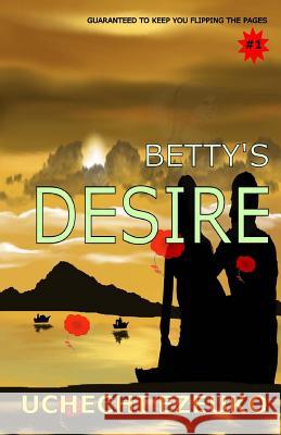 Betty's Desire Uchechi Theresa Ezeuko 9780994827746 Uchechi T Ezeuko