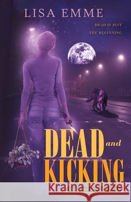 Dead and Kicking Lisa Emme 9780994828804