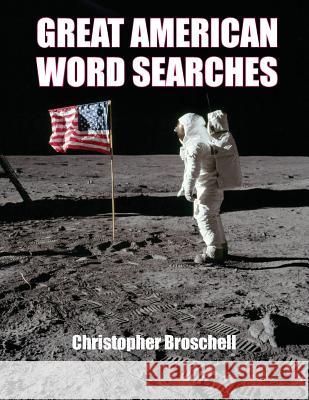 Large Print Word Searches: Great American Edition, Volume 1 Christopher Broschell 9780994839657 Christopher Broschell