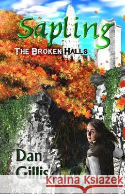 Sapling: The Broken Halls Dan Gillis Dan Gillis 9780994842824 Ad Infinitus Creations