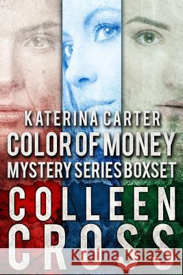 Katerina Carter Color of Money Mystery Boxed Set: Three books in one Cross, Colleen 9780994846228 Slice Publishing