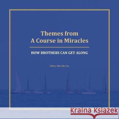 Themes from A Course in Miracles: How Brothers Can Get Along Cox, Merridy 9780994848123 Lyrical Leaf Publishing