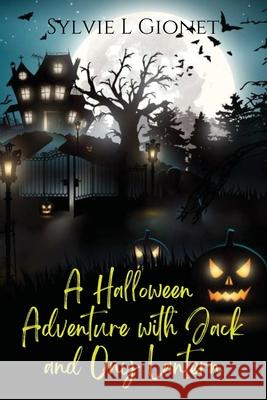 A Halloween Adventure with Jack and Ony Lantern Sylvie Gionet 9780994855305