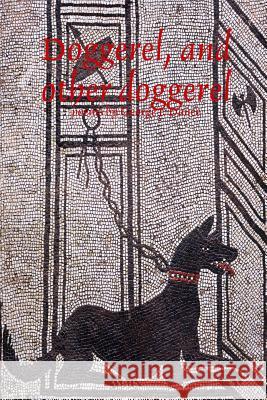 Doggerel, and other doggerel Dance, George J. 9780994860002