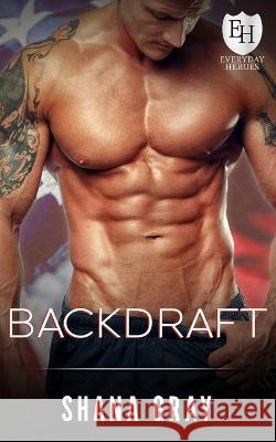 Backdraft: Everyday Heroes Novel Shana Gray 9780994863546