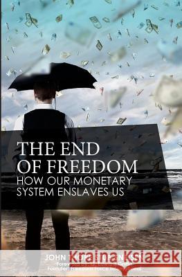 The End of Freedom: How Our Monetary System Enslaves Us John Thore Stu G. Edward Griffin 9780994863706 Couronne Publishing