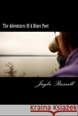 The Adventures Of A Diner Poet: A Mack Capped Romp Through The Canadian Dinerscape Russell, Jaybo 9780994873606 Jaybo Russell
