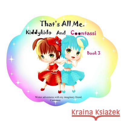 That's All Me.: Winter adventures with my imaginary friend, Coontassi. Countess, Dressy 9780994877222