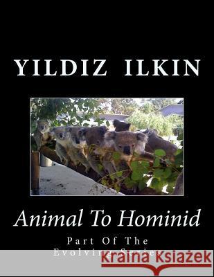 Animal To Hominid: Part Of The Evolving Series Ilkin, Yildiz H. 9780994882813