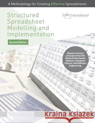 Structured Spreadsheet Modelling and Implementation: A Methodology for Creating Effective Spreadsheets Paul Mireault   9780994883438 Ssmi International Inc