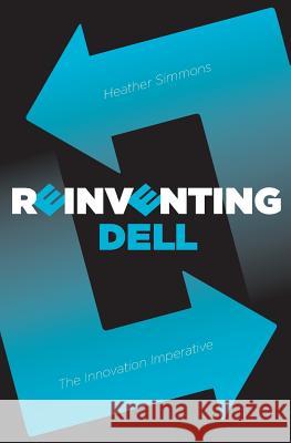 Reinventing Dell: The Innovation Imperative Heather Simmons (MBA Harvard Business Sc   9780994890603 Heather Simmons