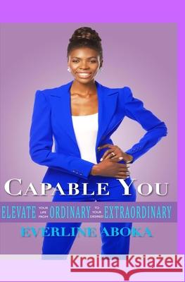 Capable You: Elevate Your Life From Ordinary To Your Desired Extraordinary Rose, Simon 9780994897909 Everline Aboka