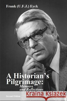 A Historian's Pilgrimage Memoirs and Reflections Rosemarie Eyck Trish Kotow Frank Eyck 9780994908834 Vogelstein Press
