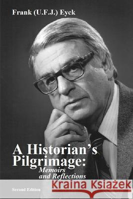 A Historian's Pilgrimage Memoirs and Reflections Rosemarie Eyck Trish Kotow Frank Eyck 9780994908834