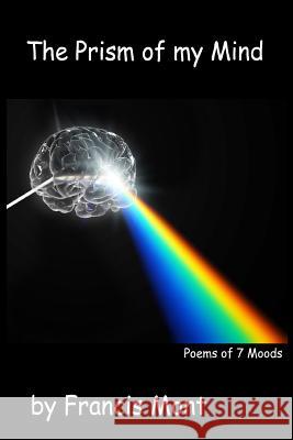 The Prism of my Mind Mont, Francis 9780994909428 Montland Books