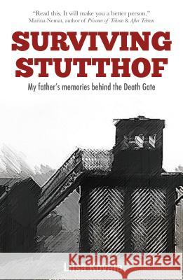 Surviving Stutthof: My Father's Memories Behind the Death Gate Liisa Kovala 9780994918390