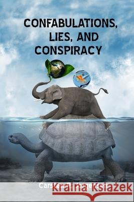 Confabulations, Lies, And Conspiracy Carsten R. Jorgensen 9780994933898 Carsten R. Jorgenen