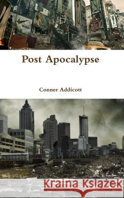 Post Apocalypse Conner Addicott 9780994934420 Addicott Press