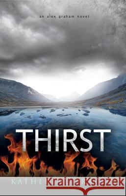 Thirst: An Alex Graham novel Prairie, Katherine 9780994937704 Stonedrift Press Ltd.