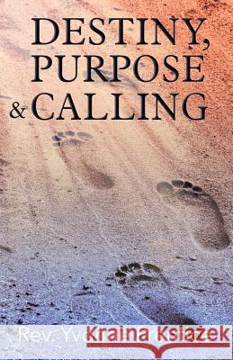 Destiny, Purpose & Calling Yvonne Prentice 9780994940131