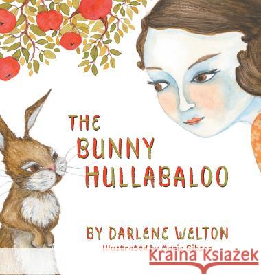 The Bunny Hullabaloo Darlene Welton Maria Gibson 9780994942524