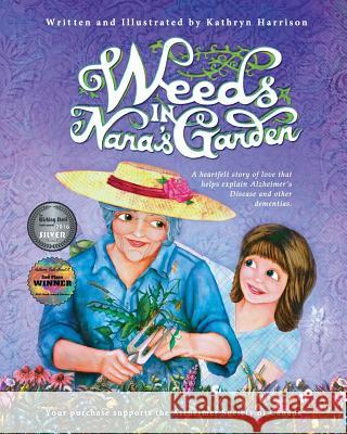 Weeds in Nana's Garden: A heartfelt story of love that helps explain Alzheimer's Disease and other dementias. Harrison, Kathryn 9780994946706 Flipturn Publishing