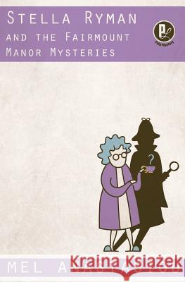 Stella Ryman and the Fairmount Manor Mysteries Mel Anastasiou 9780994956552