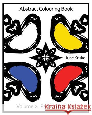 Abstract Colouring Book Volume 2: Pattern Designs June Krisko 9780994958419 Jk Creative Publishing