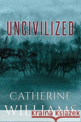 Uncivilized Catherine Williams 9780994966605