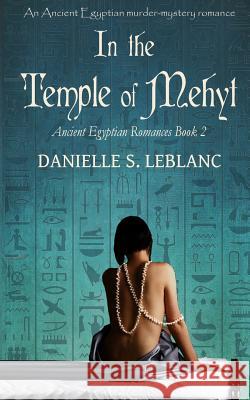 In the Temple of Mehyt Danielle S LeBlanc 9780994975102