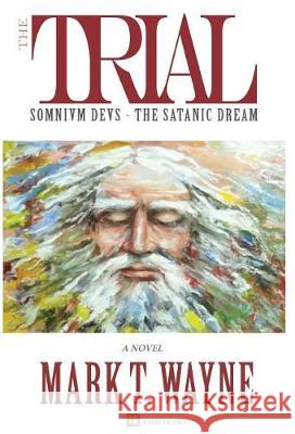 The Trial: SOMNIVM DEVS The Satanic Dream Wayne, Mark T. 9780994980960 Everly Books Publishing Press