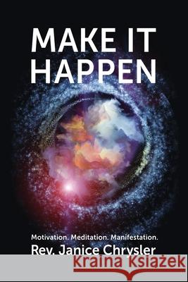 Make It Happen: Motivation. Meditation. Manifestation. Dawn James Janice Chrysler 9780994983121 Mindful Journey