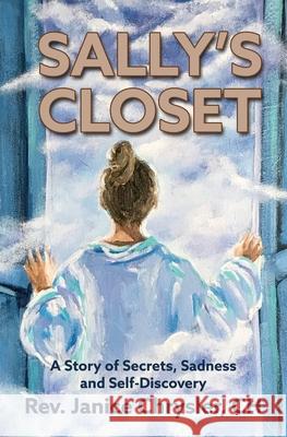 Sally's Closet: A Story of Secrets, Sadness and Self-Discovery Janice Chrysler Ch, Christina Chrysler, B Arden Services 9780994983145 Mindful Journey Publishing