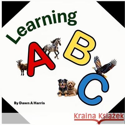 Learning ABC's Dawn A. Harris 9780994985767