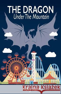 The Dragon Under the Mountain Holly Kerr 9780994993403