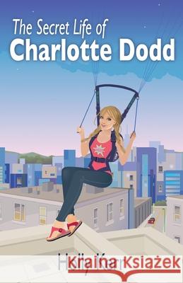 The Secret Life of Charlotte Dodd Holly Kerr 9780994993434